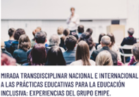 Mirada transdisciplinar nacional e internacional a las prácticas educativas para la educación inclusiva: Experiencias del grupo EMIPE